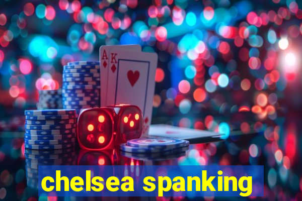 chelsea spanking